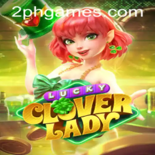 Discover the Thrill of LuckyCloverLady: An Exciting 2PH Game